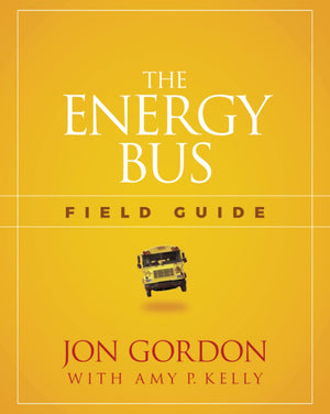The Energy Bus Field Guide (Jon Gordon)