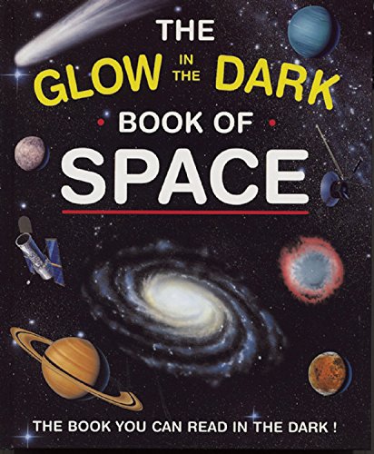 The Glow In The Dark Book Of Space: The Book You Can Read In The Dark!