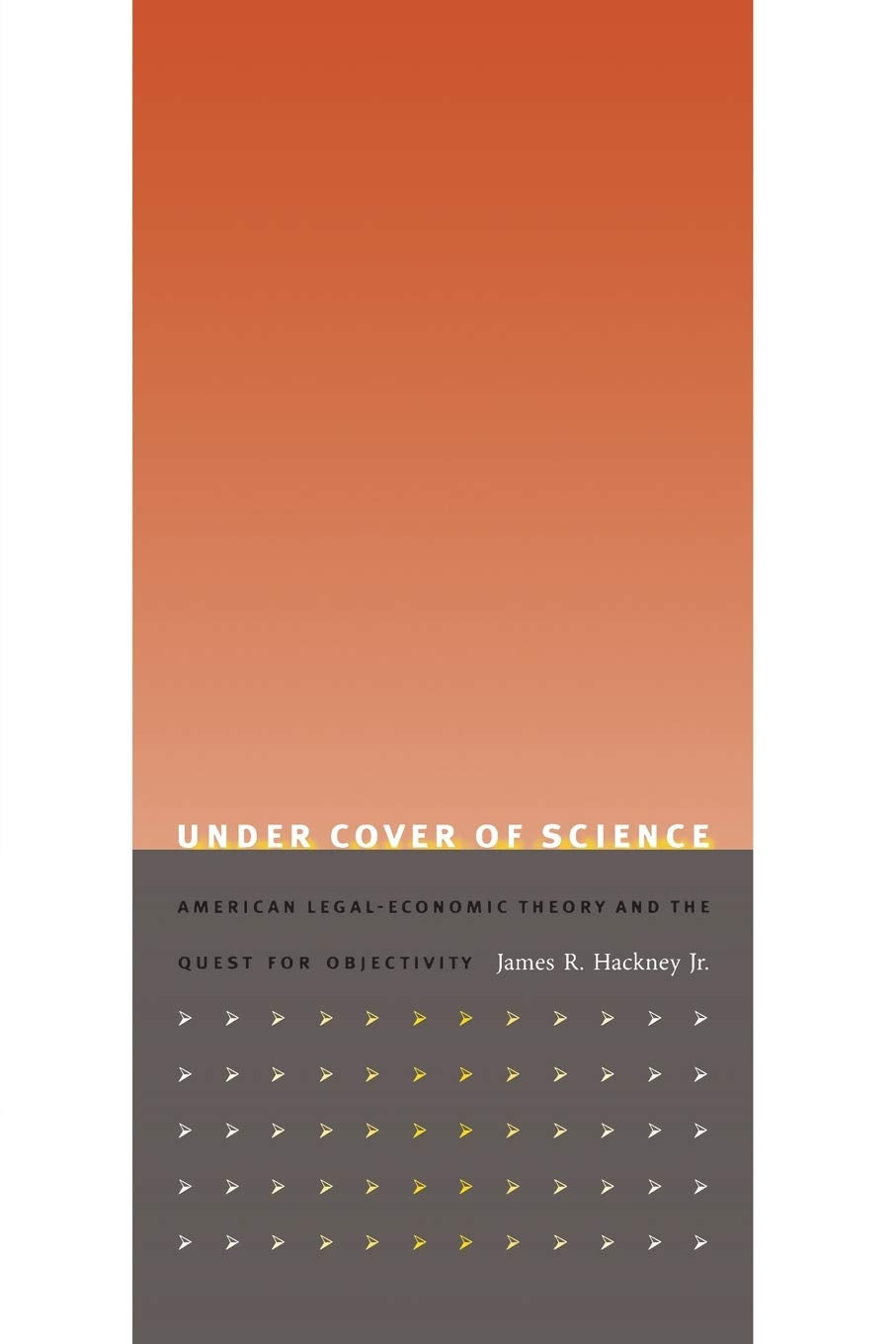Under Cover Of Science: American Legaleconomic Theory And The Quest For Objectivity,New