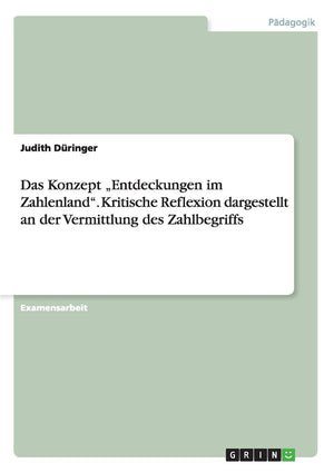 Das Konzept 'Entdeckungen Im Zahlenland'. Kritische Reflexion Dargestellt An Der Vermittlung Des Zahlbegriffs (German Edition),Used