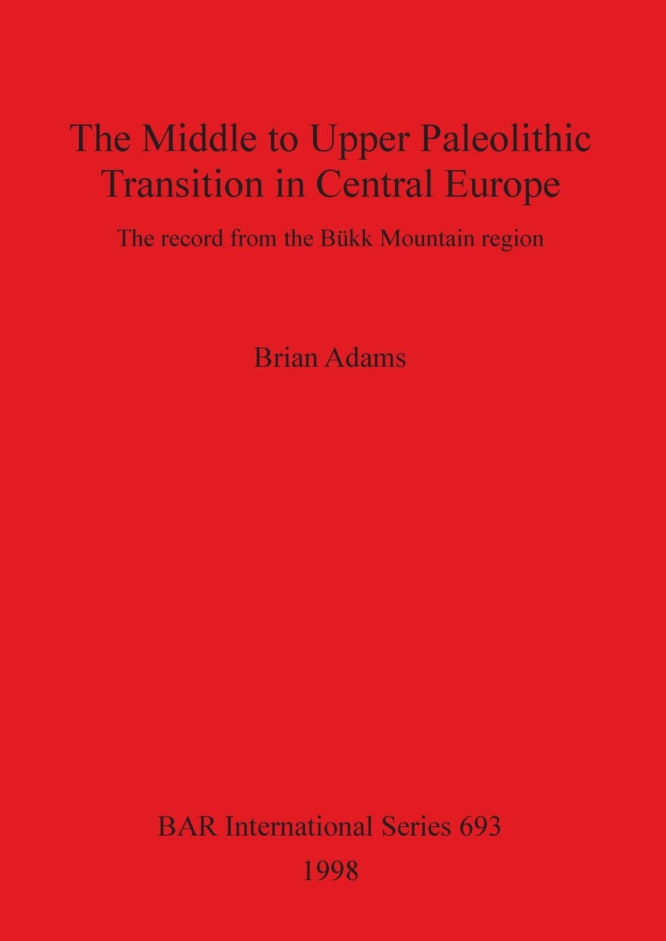 The Middle to Upper Paleolithic Transition in Central Europe (BAR International),Used