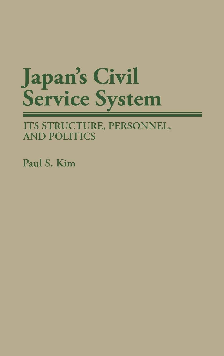 Japan's Civil Service System: Its Structure, Personnel, and Politics (Contributions in Political Science),New