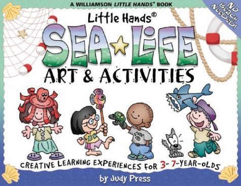 Sea Life Art & Activities: Creative Learning Experiences for 3 To 7YearOlds (Williamson Little Hands Series),Used