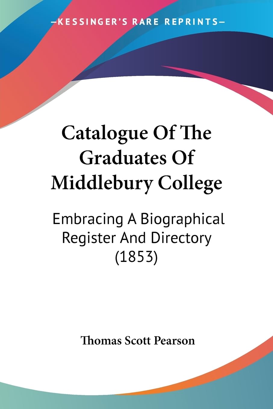 Catalogue Of The Graduates Of Middlebury College: Embracing A Biographical Register And Directory (1853),New