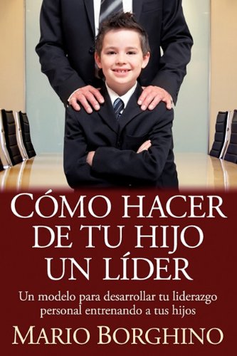 Como hacer de tu hijo en lider/ How to Make Your Child a Leader (Autoayuda Y Superacion) (Spanish Edition),Used