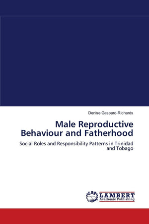 Male Reproductive Behaviour and Fatherhood: Social Roles and Responsibility Patterns in Trinidad and Tobago,Used