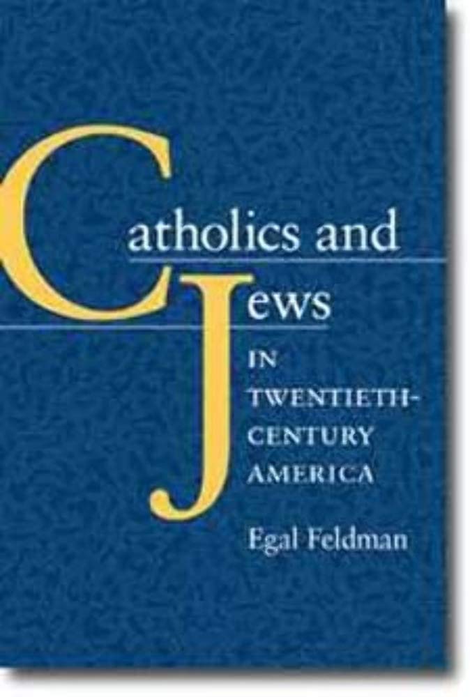 Catholics and Jews in TwentiethCentury America,New