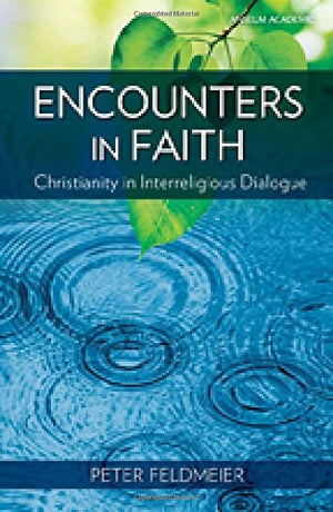 Encounters in Faith: Christianity in Interreligious Dialogue,New