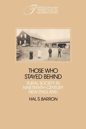 Those who Stayed Behind: Rural Society in NineteenthCentury New England (Interdisciplinary Perspectives on Modern History),Used