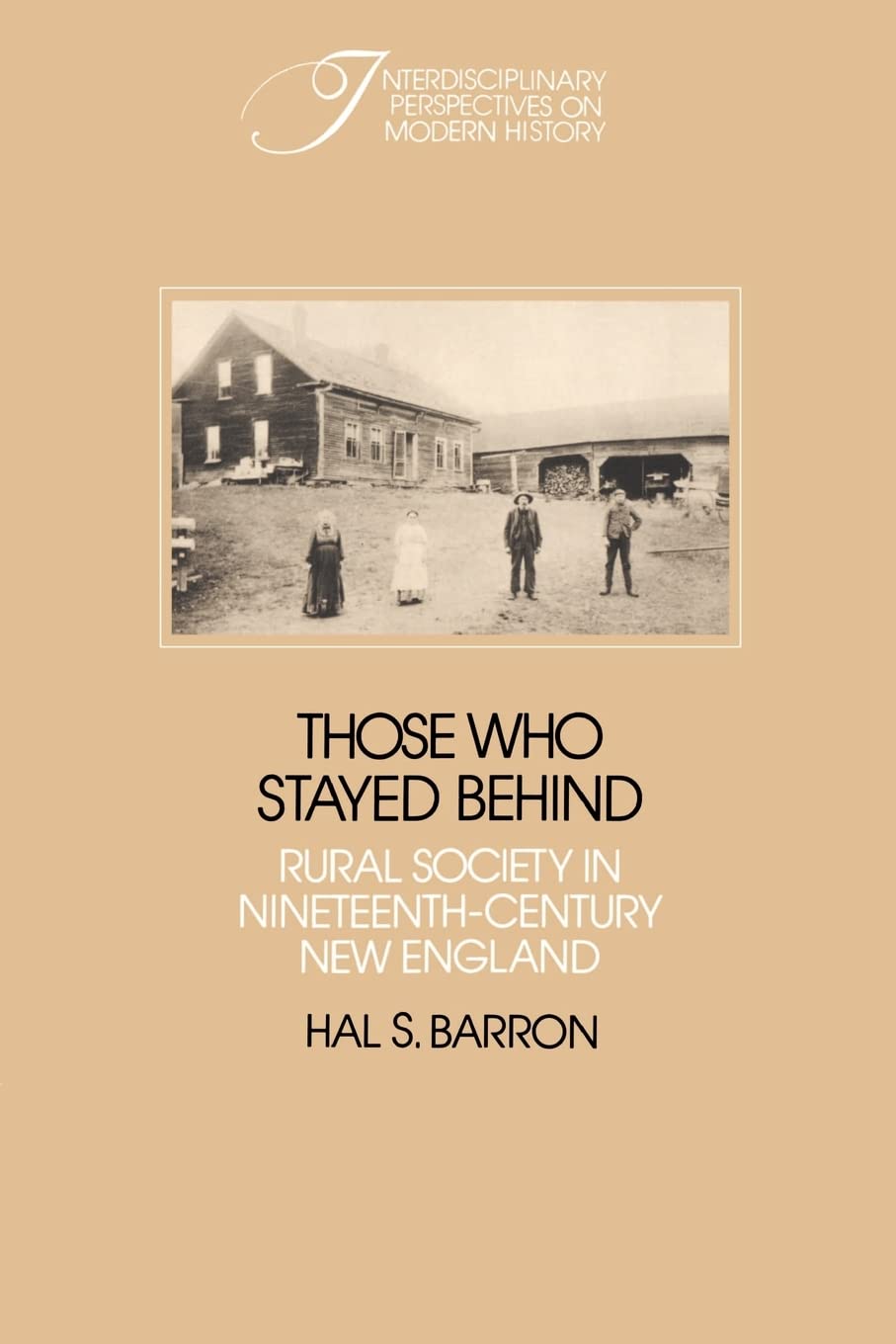 Those who Stayed Behind: Rural Society in NineteenthCentury New England (Interdisciplinary Perspectives on Modern History),Used