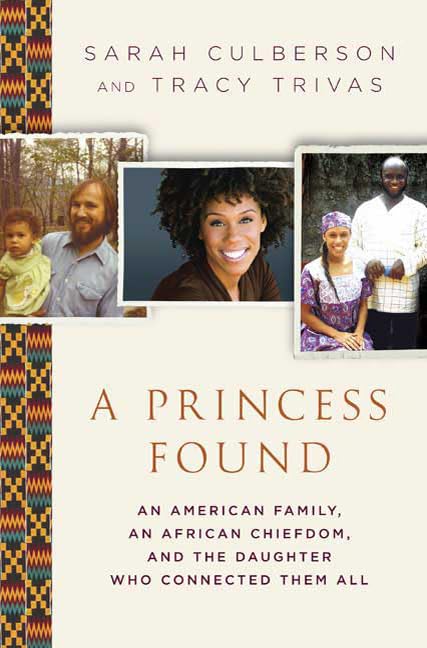 A Princess Found: An American Family, An African Chiefdom, And The Daughter Who Connected Them All-new