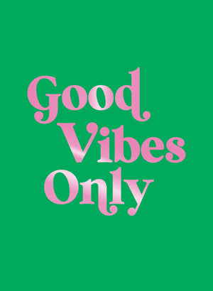 Good Vibes Only: Quotes and Affirmations to Supercharge Your SelfConfidence
