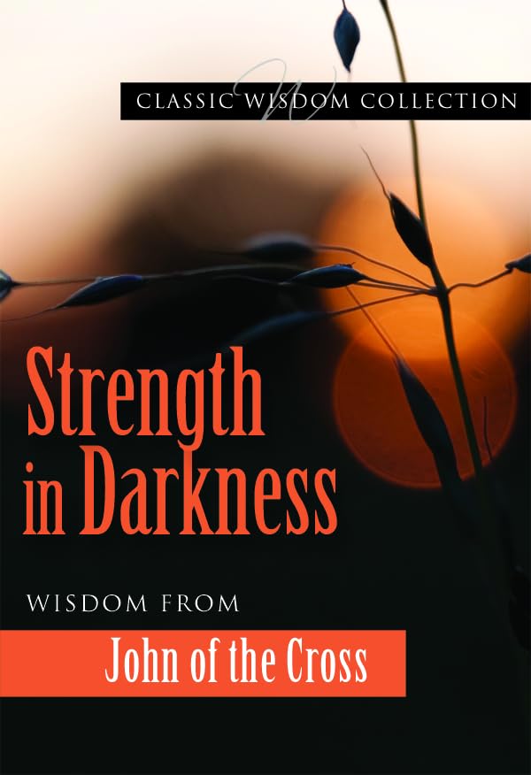 Strength In Darkness: Wisdom From John Of The Cross (Classic Wisdom Collection),Used