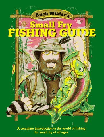Buck Wilder's Small Fry Fishing Guide: A Complete Introduction to the World of Fishing for Small Fry of All Ages (Buck Wilder Ad,Used