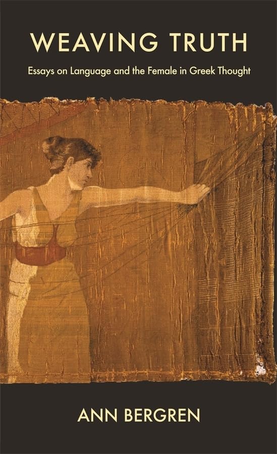 Weaving Truth: Essays on Language and the Female in Greek Thought (Hellenic Studies Series),New