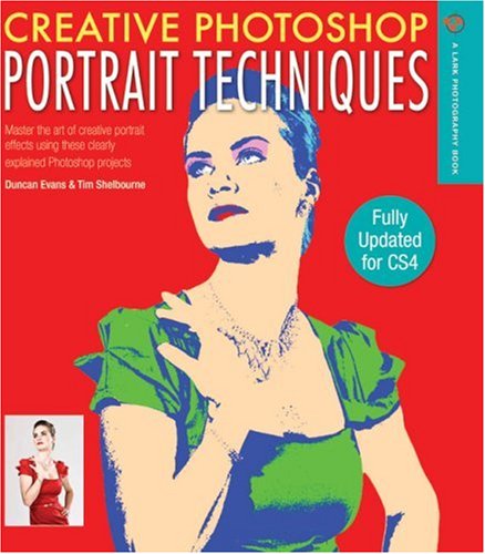 Creative Photoshop Portrait Techniques: Fully Updated for Cs4 (A Lark Photography Book),Used