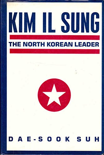 Kim Il Sung: The North Korean Leader (Studies Of The East Asian Institute),New