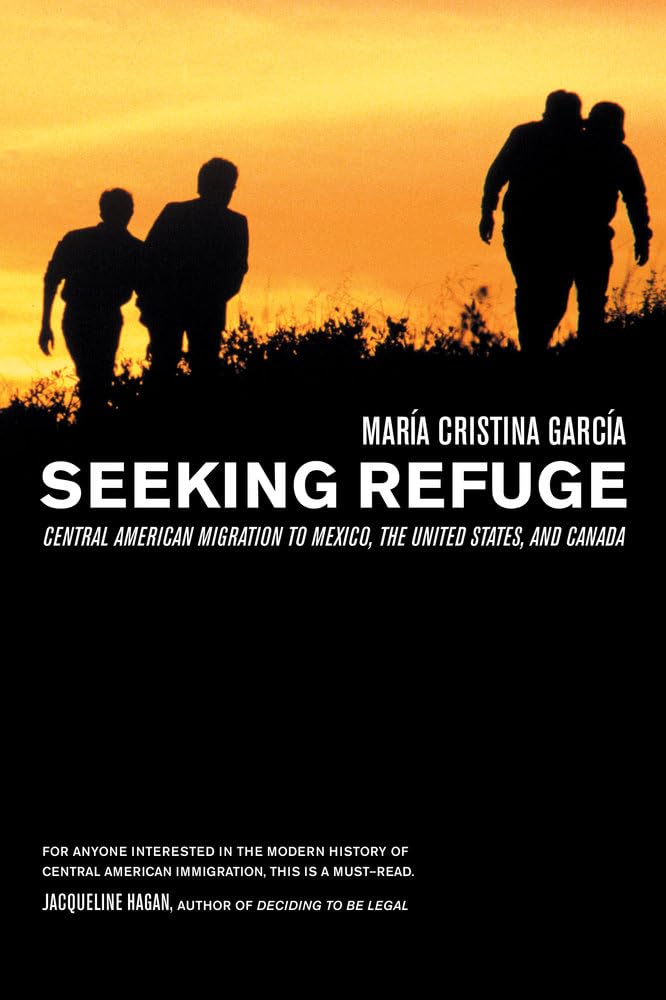 Seeking Refuge: Central American Migration to Mexico, the United States, and Canada,New