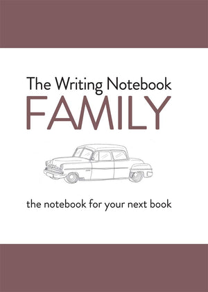 The Writing Notebook: Family: The Notebook For Your Next Book