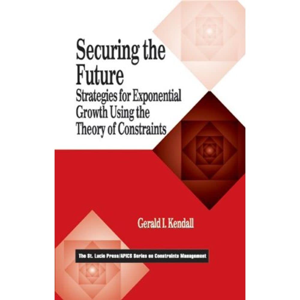 Securing the Future: Strategies for Exponential Growth Using the Theory of Constraints (The CRC Press Series on Constraints Mana,Used