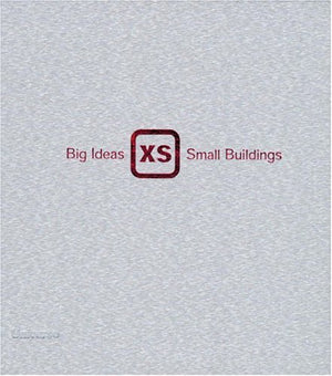XS: Big Ideas in SmallScale Building,Used