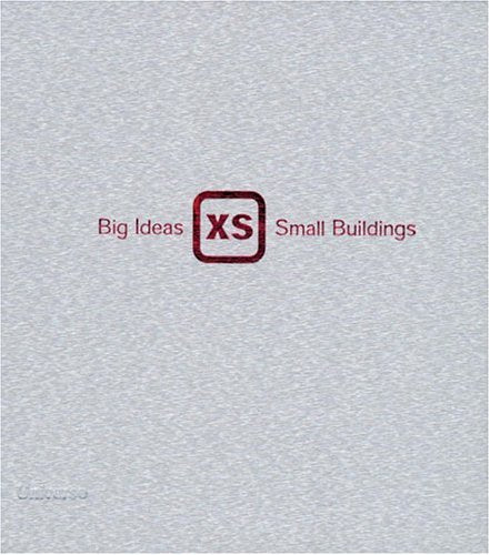 XS: Big Ideas in SmallScale Building,Used