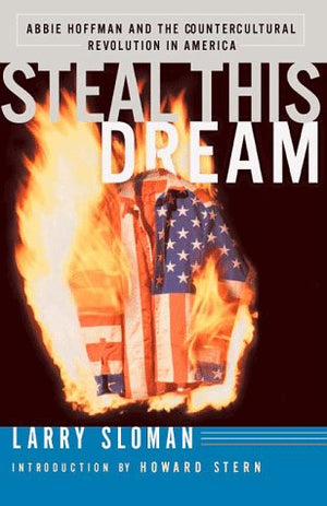 Steal This Dream: Abbie Hoffman & The Countercultural Revolustion In America,New