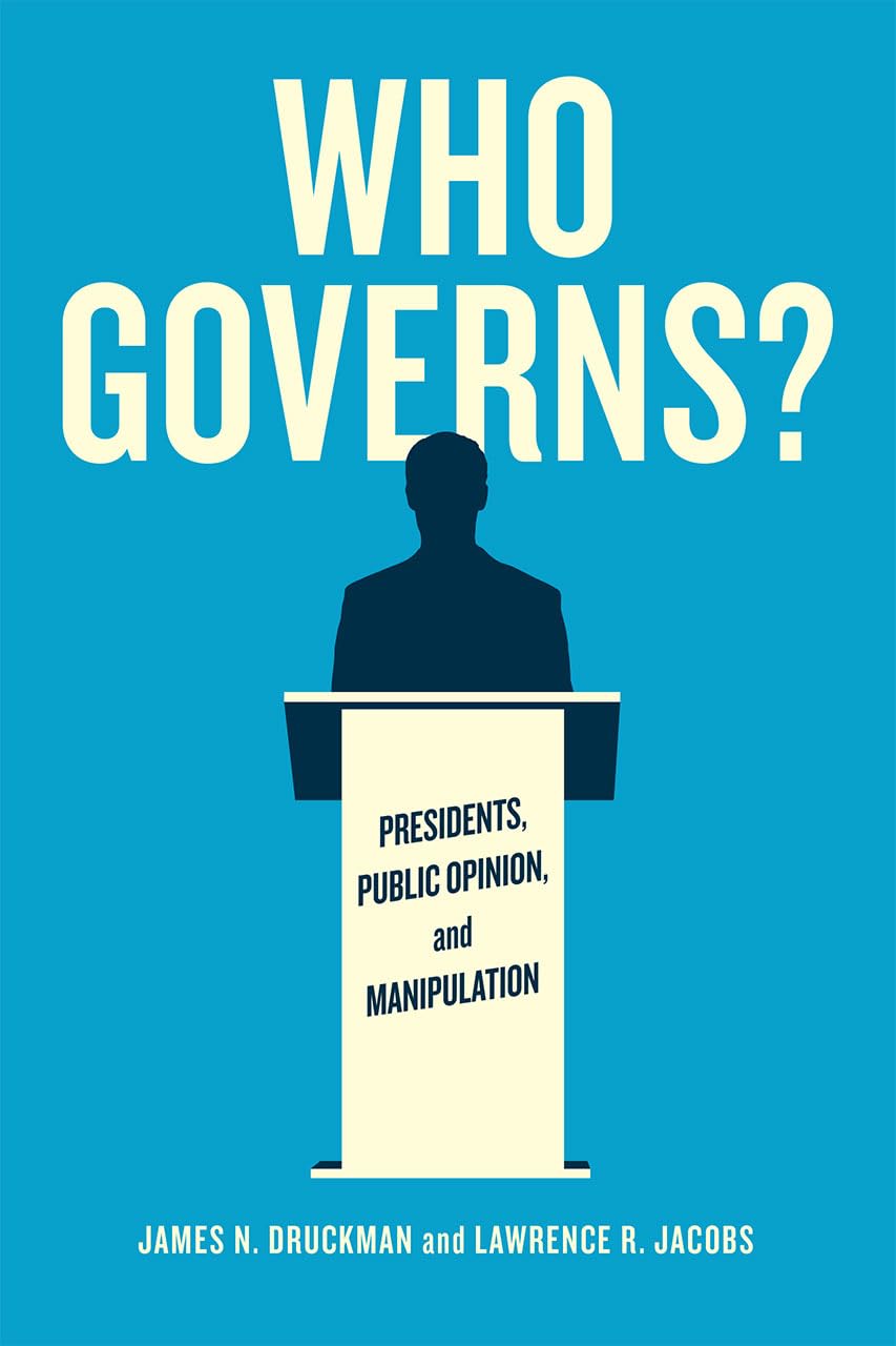 Who Governs?: Presidents, Public Opinion, and Manipulation (Chicago Studies in American Politics),Used