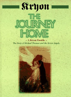 The Journey Home: The Story of Michael Thomas and the Seven Angels : A Kryon Parable,New