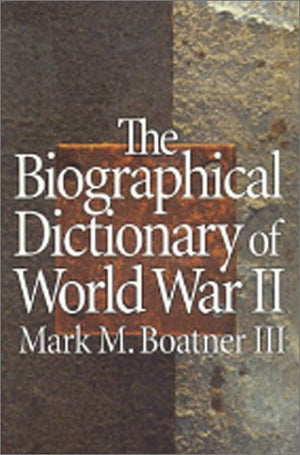 The Biographical Dictionary Of World War Ii