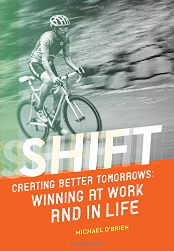 Shift: Creating Better Tomorrows; Winning at Work and in Life,Used