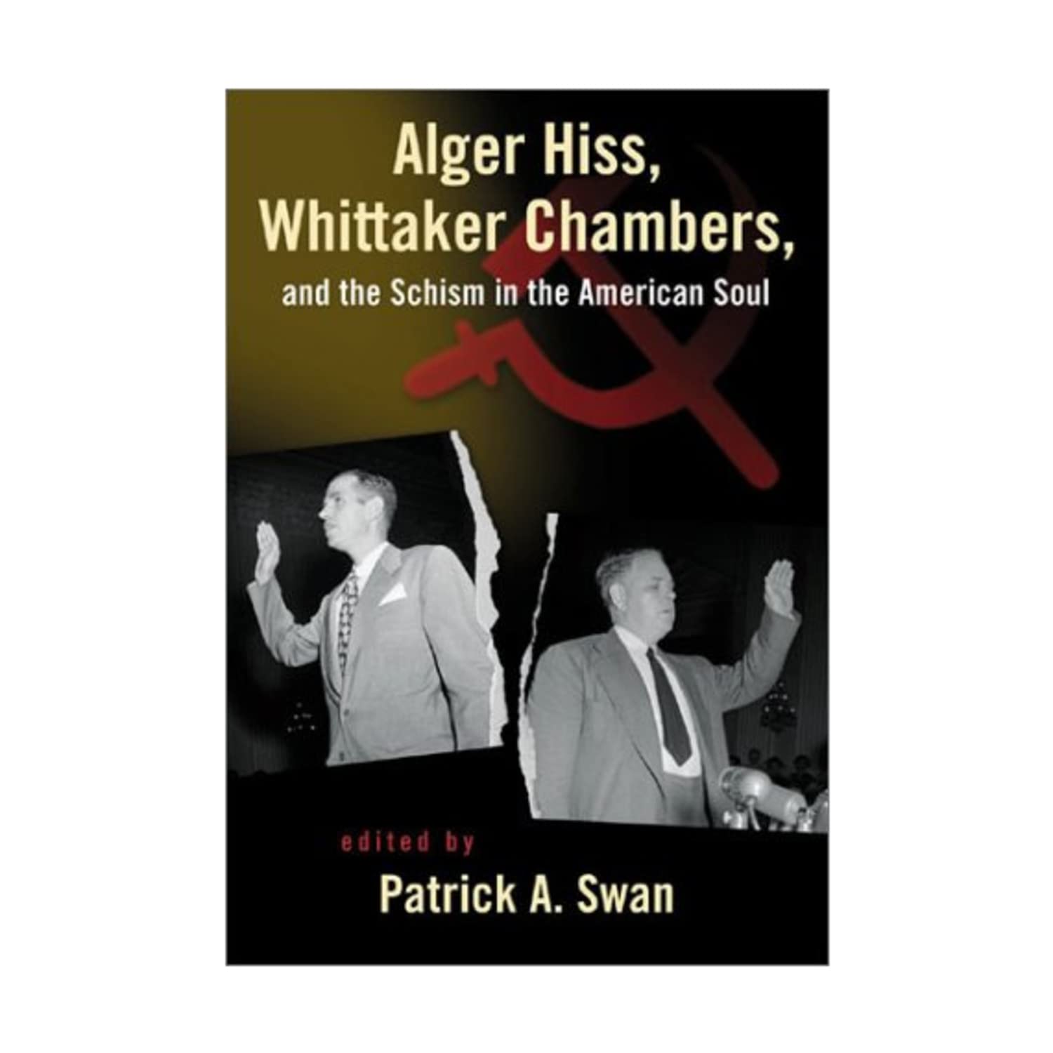 Alger Hiss, Whittaker Chambers, and the Schism in the American Soul,Used