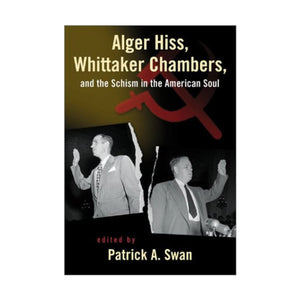 Alger Hiss, Whittaker Chambers, and the Schism in the American Soul,Used