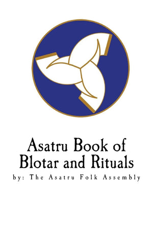 Asatru Book Of Blotar And Rituals: By The Asatru Folk Assembly