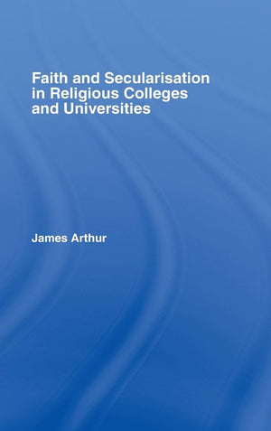 Faith and Secularisation in Religious Colleges and Universities,Used