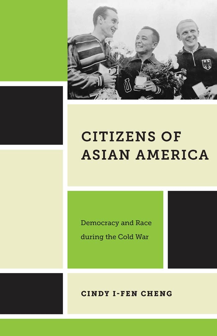 Citizens Of Asian America: Democracy And Race During The Cold War (Nation Of Nations, 16),New