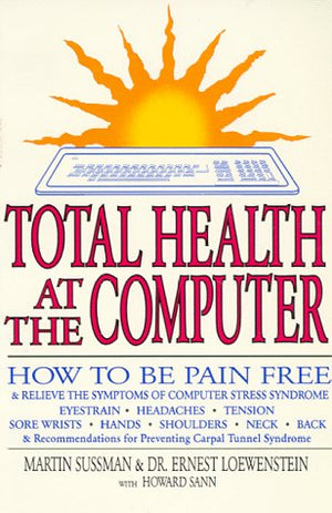 Total Health at the Computer: How To Be Pain Free and Relieve the Symptoms of Computer Stress Syndrome,Used
