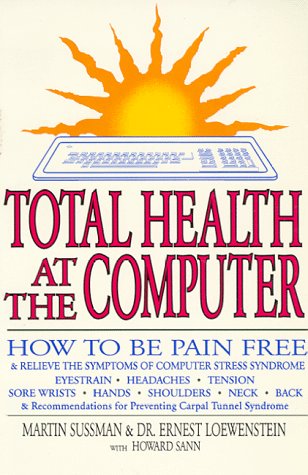 Total Health at the Computer: How To Be Pain Free and Relieve the Symptoms of Computer Stress Syndrome,Used