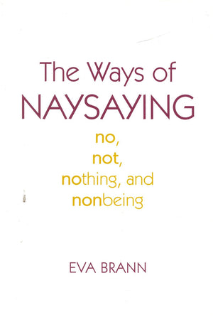 The Ways of Naysaying: No, Not, Nothing, and Nonbeing,Used