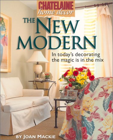 The New Modern: In Todays Decorating the Magic is in the Mix (Chatelaine Home Decor),Used