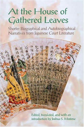 At the House of Gathered Leaves: Shorter Biographical and Autobiographical Narratives from Japanese Court Literature,Used
