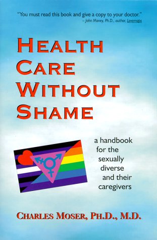 Health Care Without Shame: A Handbook for the Sexually Diverse and Their Caregivers,Used
