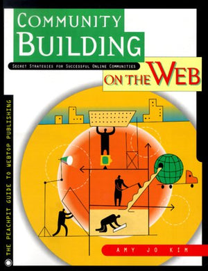 Community Building On The Web : Secret Strategies For Successful Online Communities