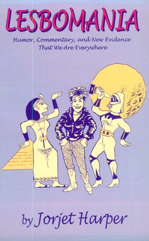 Lesbomania: Humor, Commentary and New Evidence That We Are Everywhere,Used