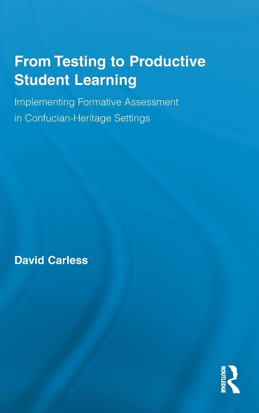 From Testing To Productive Student Learning: Implementing Formative Assessment In Confucianheritage Settings (Routledge Researc,New