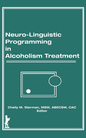 NeuroLinguistic Programming in Alcoholism Treatment (Haworth Series in Addictions Treatment),Used