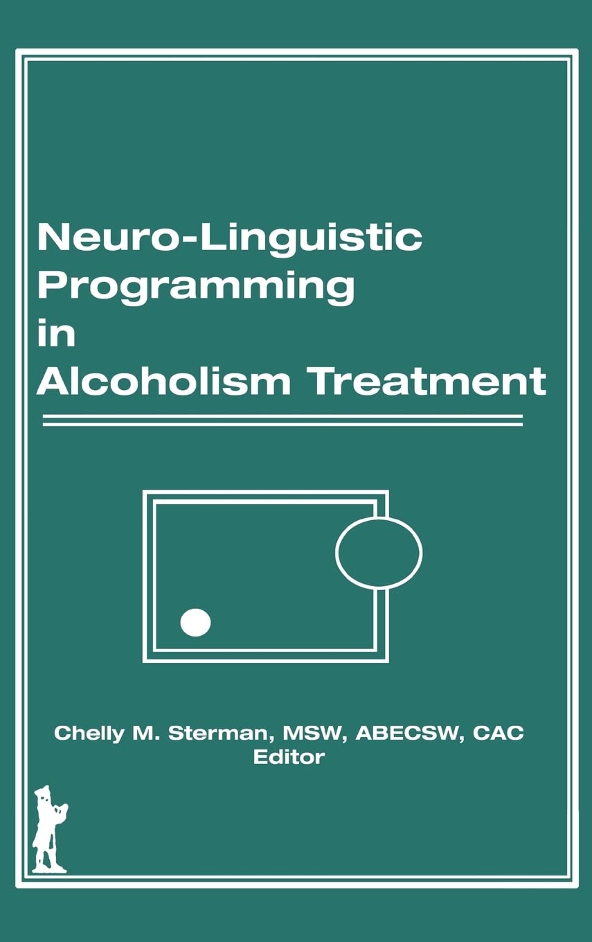 NeuroLinguistic Programming in Alcoholism Treatment (Haworth Series in Addictions Treatment),Used