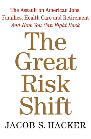 The Great Risk Shift: The Assault on American Jobs, Families, Health Care, and Retirement--And How You Can Fight Back-New Condition