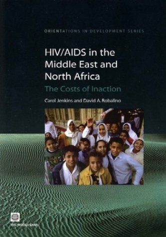 Hiv/Aids In The Middle East And North Africa: The Costs Of Inaction (Orientations In Development),New
