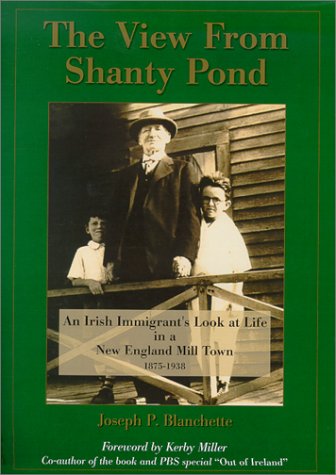 The View From Shanty Pond : An Irish Immigrant's Look at Life in a New England Mill Town 18751938,Used